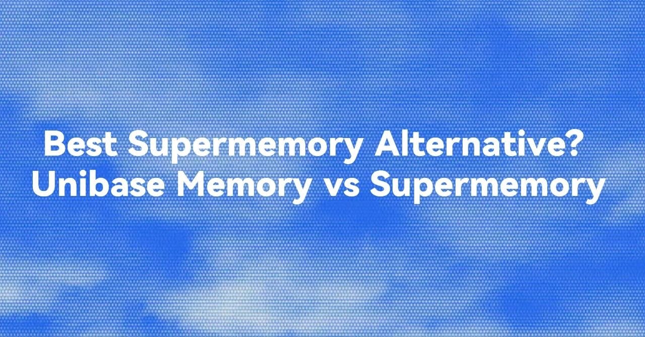 Best Supermemory Alternative? Unibase Memory vs Supermemory