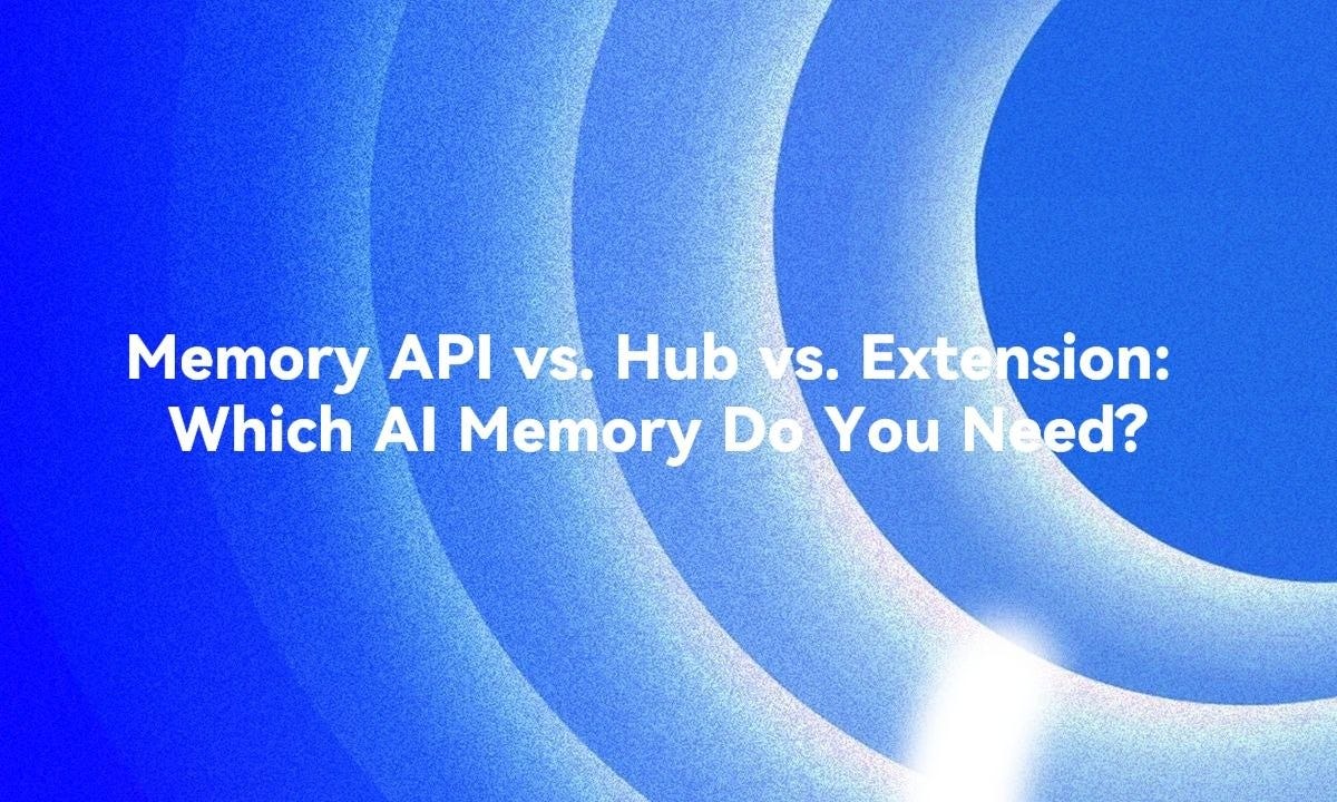 Memory API vs. Hub vs. Extension: Which AI Memory Do You Need?