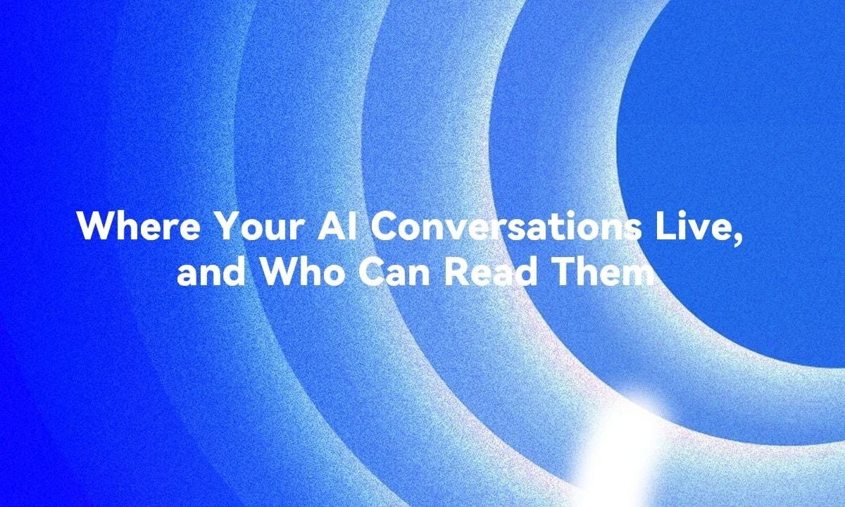 Where Your AI Conversations Live, and Who Can Read Them