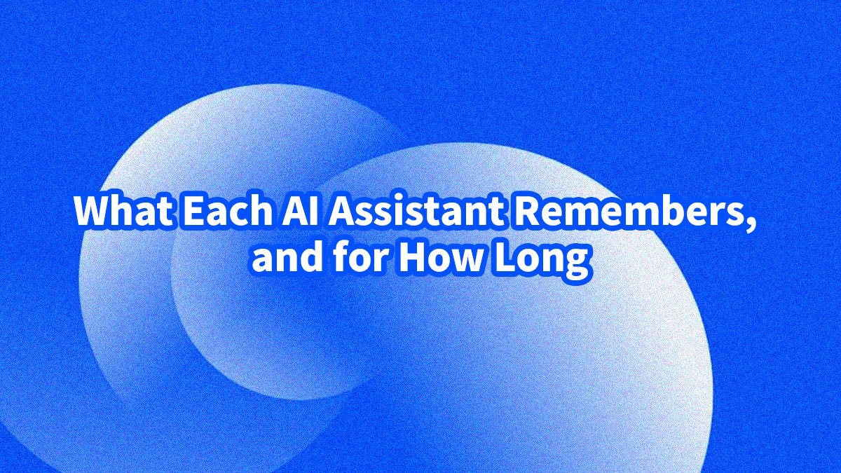 What Each AI Assistant Remembers, and for How Long
