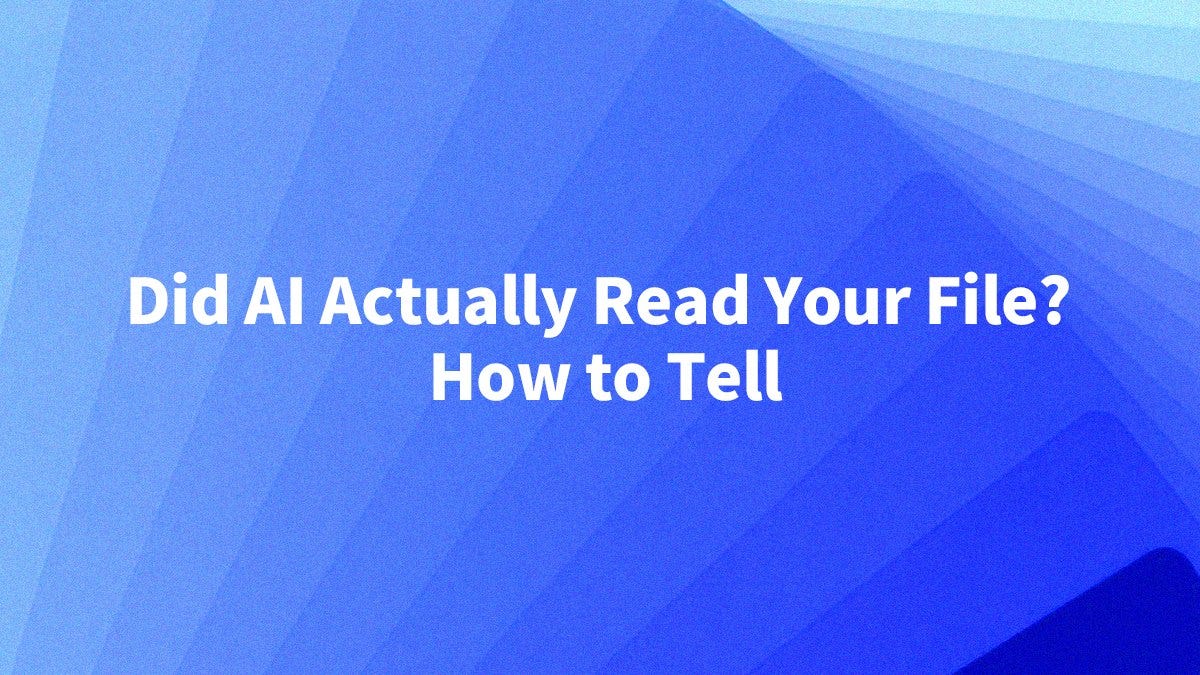 Did AI Actually Read Your Uploaded File? How to Tell