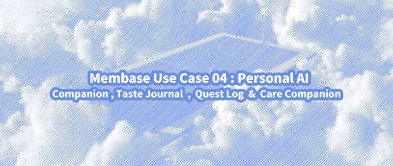 Membase Use Case 04: Personal AI — Companion, Taste Journal, Quest Log & Care Companion